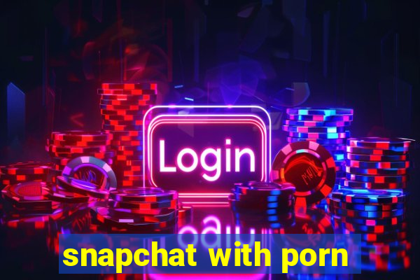 snapchat with porn